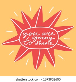 Colorful vector lettering in vector. Inspirational inscription. Hand drawn quote. You Are Going To Shine.