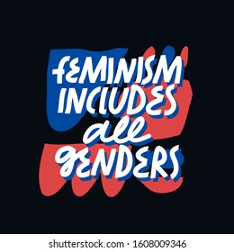 Colorful vector lettering on the theme of feminism. Feminism Includes All Genders inspirational inscription. Hand drawn quote on abstract background.
