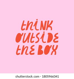 Colorful vector lettering. Red letters on pink background. Inspirational quote. Think Outside The Box. Hand drawn inscription. For cards, posters, stationery.