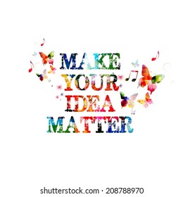 Colorful vector MAKE YOUR IDEA MATTER design with butterflies 