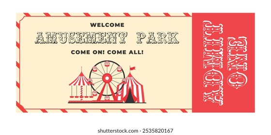 Colorful vintage amusement park ticket. Ferris wheel, circus tent, carousel, welcome, come on, come all, decorative text amusement park and admit one. Flat vector illustration on white background