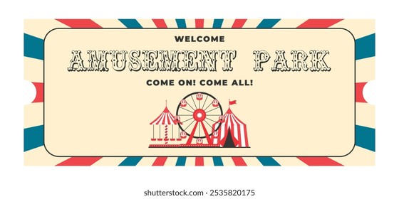 Colorful vintage amusement park ticket. Ferris wheel, circus tent, carousel, welcome, come on, come all, decorative text amusement park. Horizontal flat vector illustration on white background
