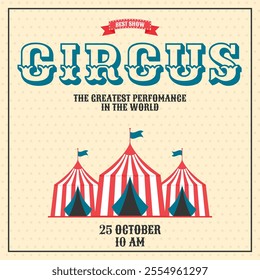 Colorful vintage circus banner invitation. Three striped circus tents. Retro flat vector illustration. Template for advertising card, poster, flyer, post and more