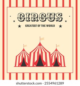 Colorful vintage circus card invitation for greatest of the world. Three striped circus tents. Retro flat vector illustration. Design for advertising banner, poster, flyer, post and more