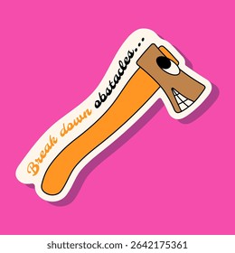 Colorful Y2K-style axe sticker with the phrase "Break down obstacles...". A fun doodle vector perfect for hiking, trekking, motivation, adventure gear, or retro-themed creative projects.