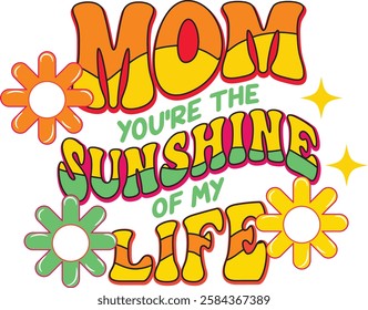 Colorful "You're the Sunshine of My Life" Mom Design. A vibrant, retro-inspired graphic design featuring the phrase "You're the Sunshine of My Life," dedicated to moms.