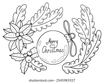 Coloring book Merry Christmas hand drawn. Decorative glass ball, fir branch, holly, poinsettia. Happy holiday. Festive joy. December event. Vector outline art illustration. Page for kids and adults.