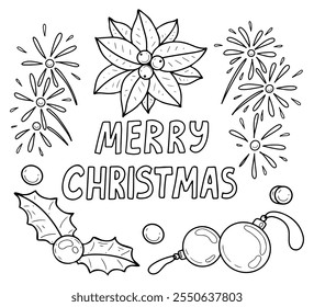 Coloring book Merry Christmas hand drawn. Decoration, holly, poinsettia, glass balls, fireworks. Happy holiday. Festive joy. December event. Vector outline art illustration. Page for kids and adults.