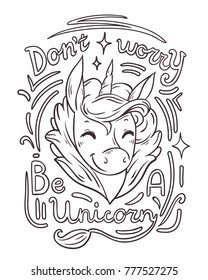 Coloring page with hand drawn magic horse with lettering "Don't worry, be a unicorn". Vector illustration