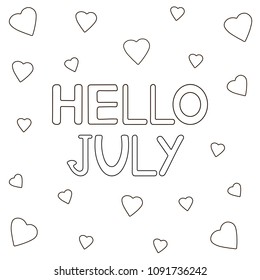 Coloring page with hand drawn text Hello July and hearts. Vector illustration.