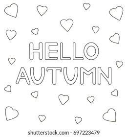 Coloring page with hand drawn text "Hello autumn" and hearts. Vector illustration.