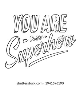 Coloring page on Father’s Day theme. You are my superhero. Printable lettering illustration, modern typography. Adult coloring, hobby.