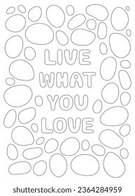 Coloring page, outline drawing for coloring book. Poster with abstract hand drawn organic shapes and Live what you love lettering