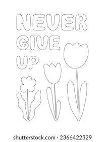 Coloring page, outline drawing for coloring book. Never give up lettering. Poster with hand drawn flowers