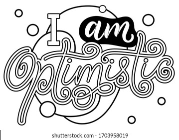 Coloring page. Vector illustration of positive affirmation calligraphy text for cards, posters, magazines. I am optimistic.