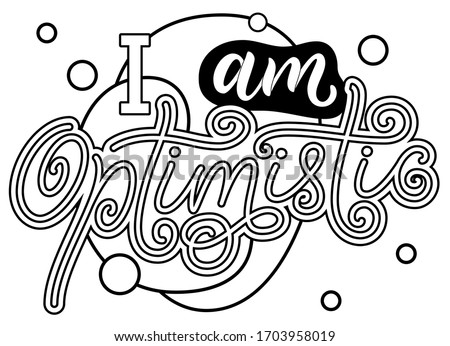 Coloring page. Vector illustration of positive affirmation calligraphy text for cards, posters, magazines. I am optimistic.