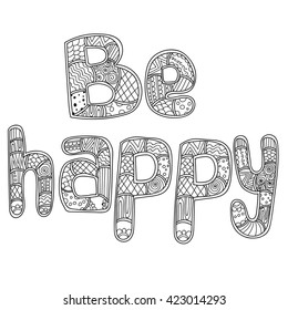 Coloring pages for adults coloring book. Lettering.Word be happy zentangle, doodles stylized, vector, illustration, freehand pencil. Vector illustration.