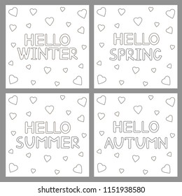 Coloring pages with hand drawn text "Hello winter" ,"Hello spring","Hello summer" , "Hello autumn" and hearts. Vector illustration.