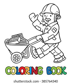 Coloring picture or coloring book of funny construction worker or builder with cart. Profession series. Childrens vector illustration.