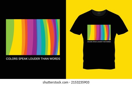 COLORS SPEAK LOUDER THAN WORDS - stylish and trendy innovative t-shirt design for creative t shirt lovers who like colorful and unique design in the tshirt
