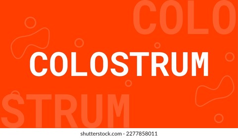 Colostro - primera leche producida después del nacimiento, rica en anticuerpos.