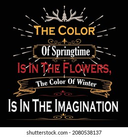 The Colour of Springtime is in flowers the color of winter is in the imagination,Ltshirt design typography.images,image,walpaper,printable.