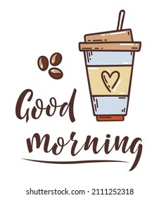 Coloured Sketch hand drawn image of cup with coffee and lettering sign Good morning. Coffee to go. Lifestyle motivation morning concept