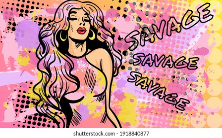 Colourful artistic vector illustration in the mix of pop art and street art styles. The abstract comic lady with the sign Savage. Hand-drawn vector illustration.