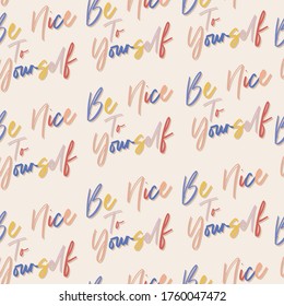 Colourful Hand drawn "be nice to your self' seamless pattern on vector EPS10 Design for fashion, fabric, web,wallaper,wrapping,and all prints on light beige.