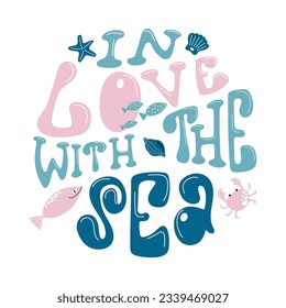 Colourful lettering composition In love with the sea in a round shape. Handdrawn vector design with fish, crab and seashell.