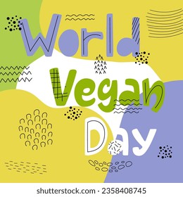 Colourful lettering composition World vegan day with abstract and texture elements. Vector illustration.