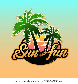 Colourful summer logotype in lettering style with Palm tree and sunset with text Sun and fun. Vector illustration design.