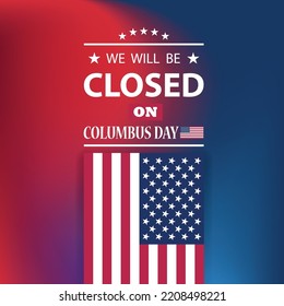 Columbus Day Background Design. American flag with a message. We will be Closed on Columbus Day. EPS10 vector.