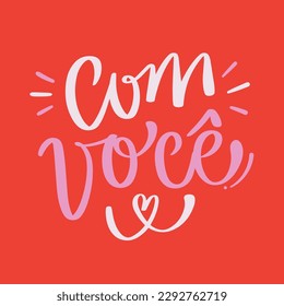 Com você. With you in brazilian portuguese. Modern hand Lettering. vector.