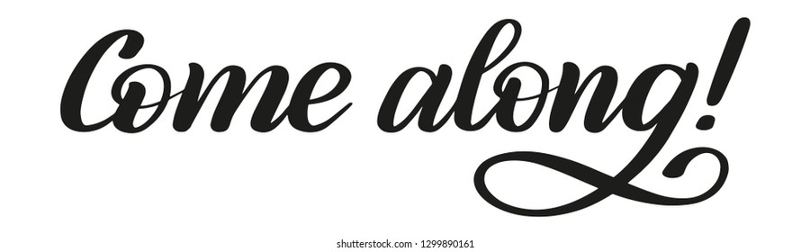 Come along! Brush pen lettering. Calligraphic style.