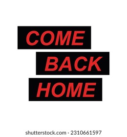 COME BACK HOME T-SHIRT VECTOR ARTWORK