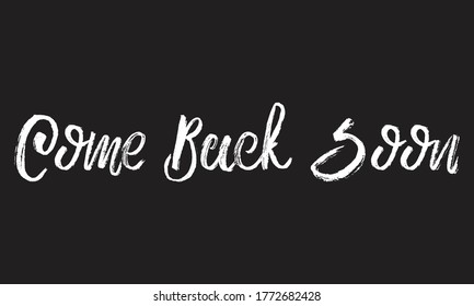 come back soon Chalk typography vector lettering or Calligraphy phrase isolated on the Black Board
