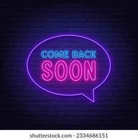 Come Back Soon neon sign in the speech bubble on brick wall background.