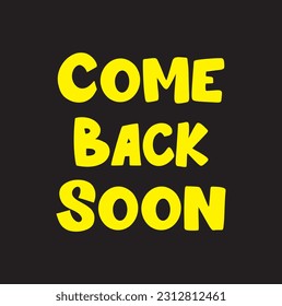 Come back soon quote. Ink hand lettering. Modern brush calligraphy. Handwritten phrase. Inspiration graphic design typography element. Cute simple vector sign.