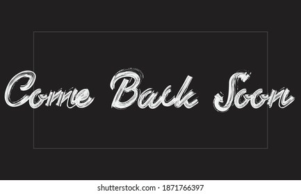 Come Back Soon Typography Handwritten modern paint brush lettering words in white text and phrase isolated on the Black background