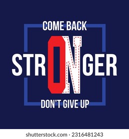 Come back stronger,stylish slogan typography tee shirt design vector illustration.Motivation and inspirational quote.Clothing,t shirt,apparel and other uses Vector print, typography, poster.