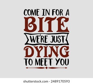 Come In For A Bite We're Just Dying to Meet You, Halloween design , Retro Halloween, happy Halloween vector, pumpkin, witch, spooky, ghost, funny Halloween t-shirt quotes