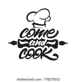 Come and cook lettering illustration with chef's hat and rolling pin. Vector illustration design.