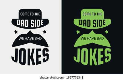 Come to the dad side we have dad jokes lettering, fathers day isolated hand drawn typography design for greeting print label poster vector illustration