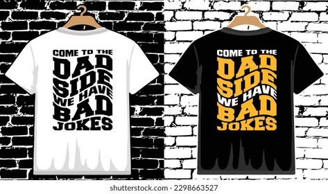 Come To The Dad Side We Have Bad Jokes Father's Day T shirt Design, vector Father's Day T shirt  design, Dad shirt, Father typography T shirt design