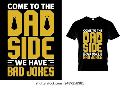 Come to the dad side we have bad jokes - Father's Day T-Shirt