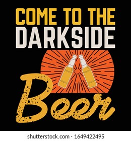 Come To The Dark side Beer-Drinking Beer T-Shirt Design