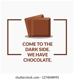 Come to the dark side. We have chocolate Quote Poster Design