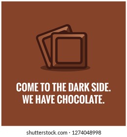Come to the dark side. We have chocolate Quote Poster Design