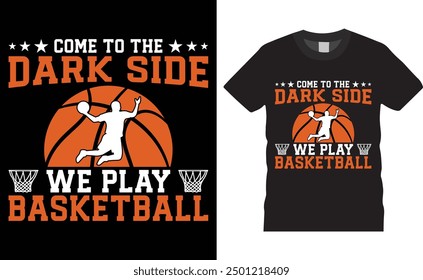 Come to the dark side we play basketball, Basketball typography vector t-shirt design. Basketball t-shirt design with motivational quote. T shirt design template, vector design and any print, clothes.